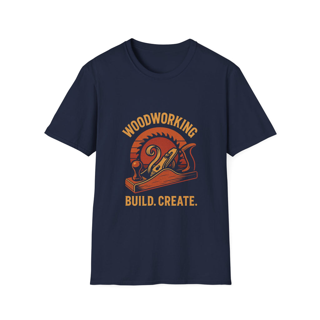 Woodworking...Build Create Unisex Softstyle T-Shirt